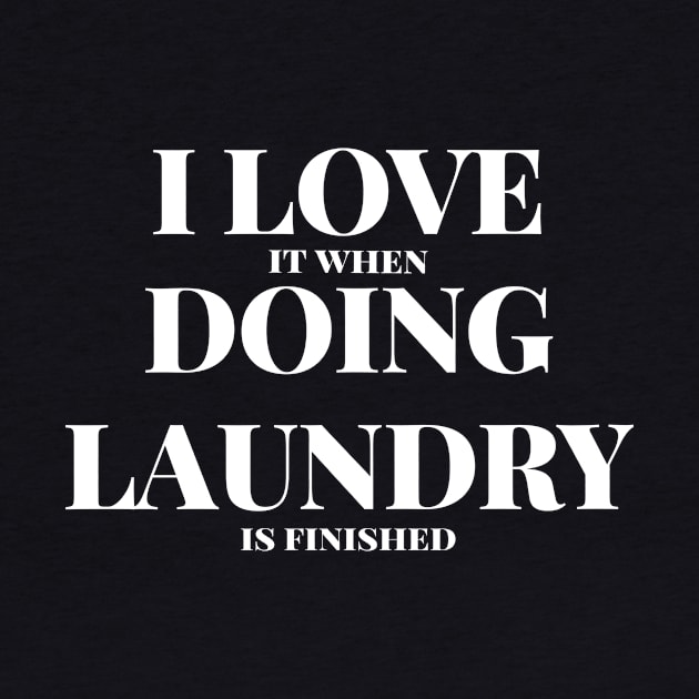 I Love It When Doing Laundry Is Finished Funny Laundry Gift by twizzler3b